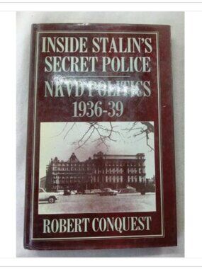 Inside Stalin's Secret Police: NKVD Politics 1936-1939 Robert Conquest 1985